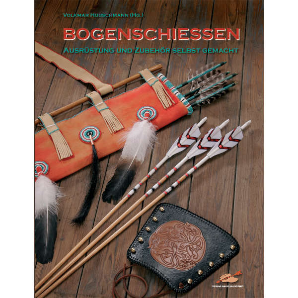 Bogenschiessen - Ausrüstung & Zubehör selbst gemacht - Verlag Angelika Hörnig - Wildnissport